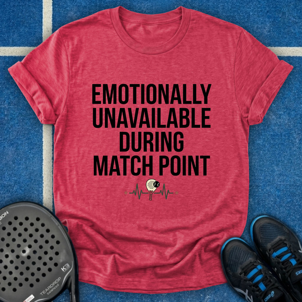 Emotionally Unavailable During Match Point T-Shirt