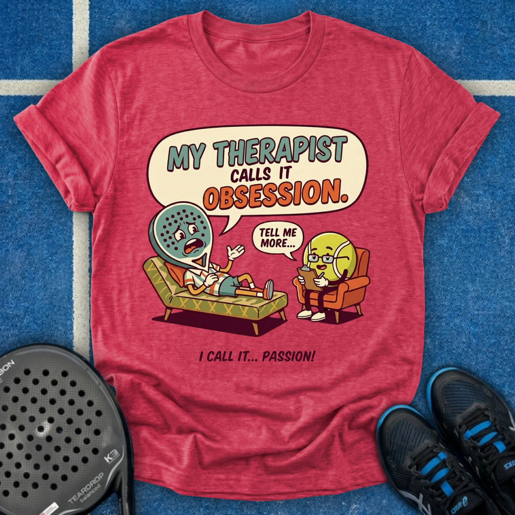 My Therapist Calls It Obsession T-Shirt
