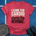 I Came for Cardio T-Shirt