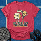 My Serve Has Trust Issues T-Shirt