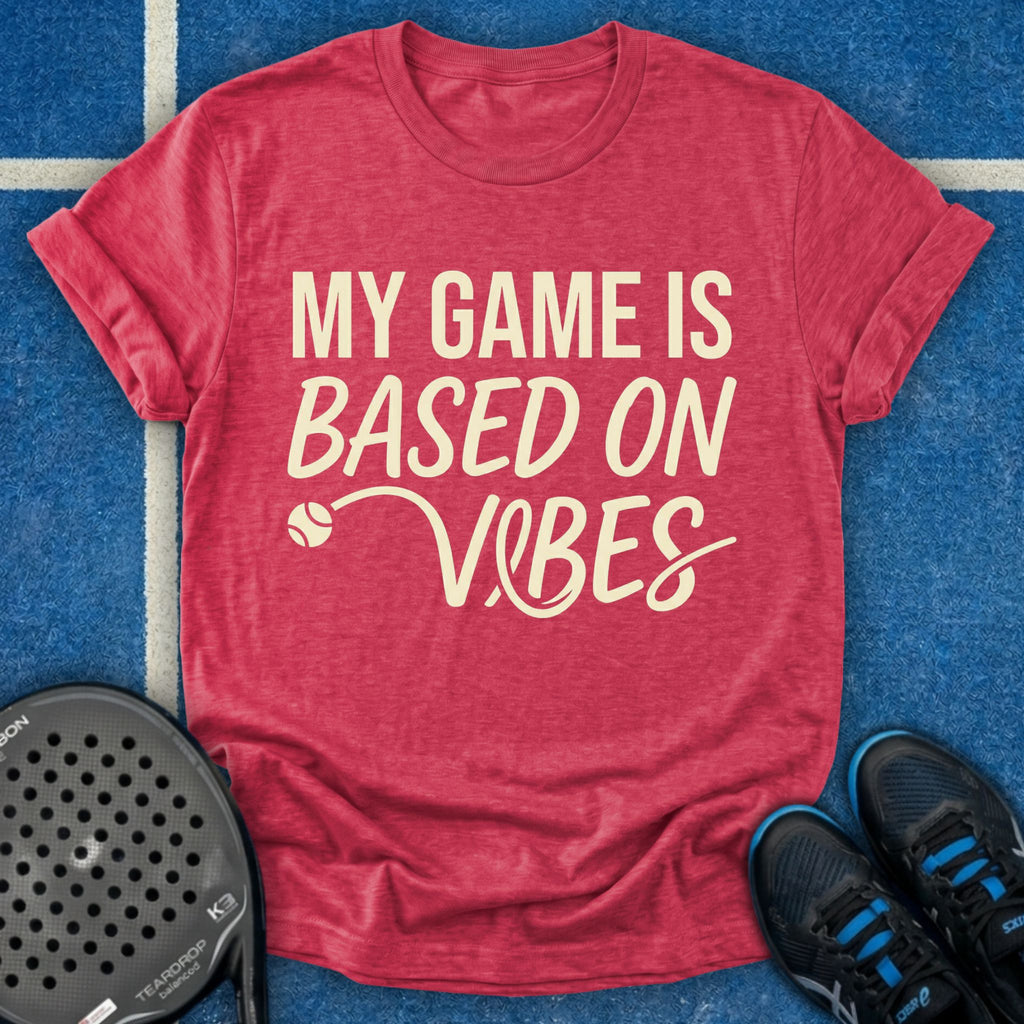 My Game Is Based On Vibes T-Shirt