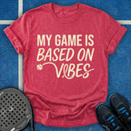 My Game Is Based On Vibes T-Shirt