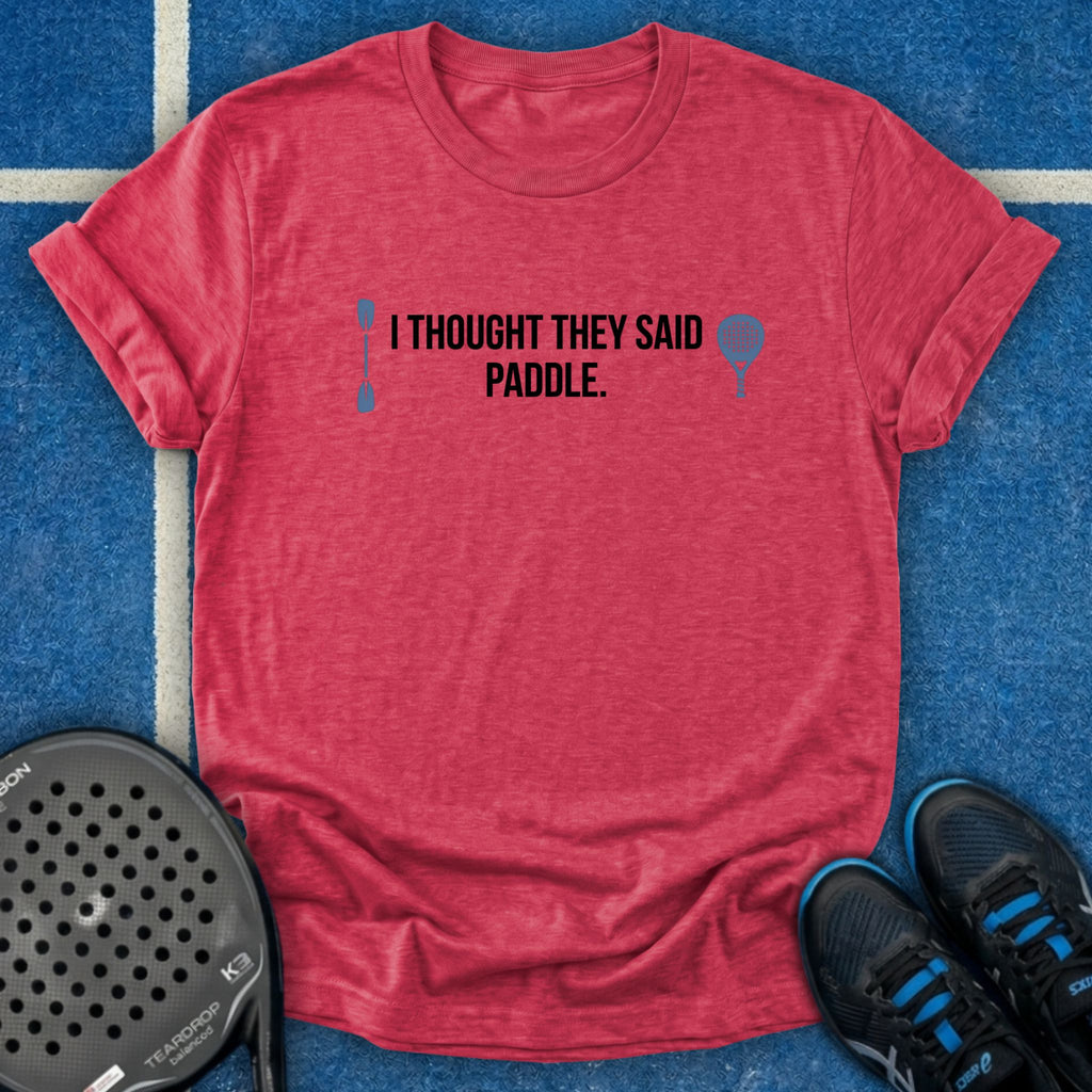 I Thought They Said Paddle T-Shirt