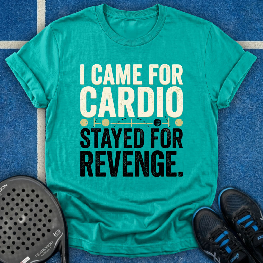 I Came for Cardio T-Shirt