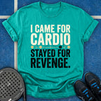 I Came for Cardio T-Shirt