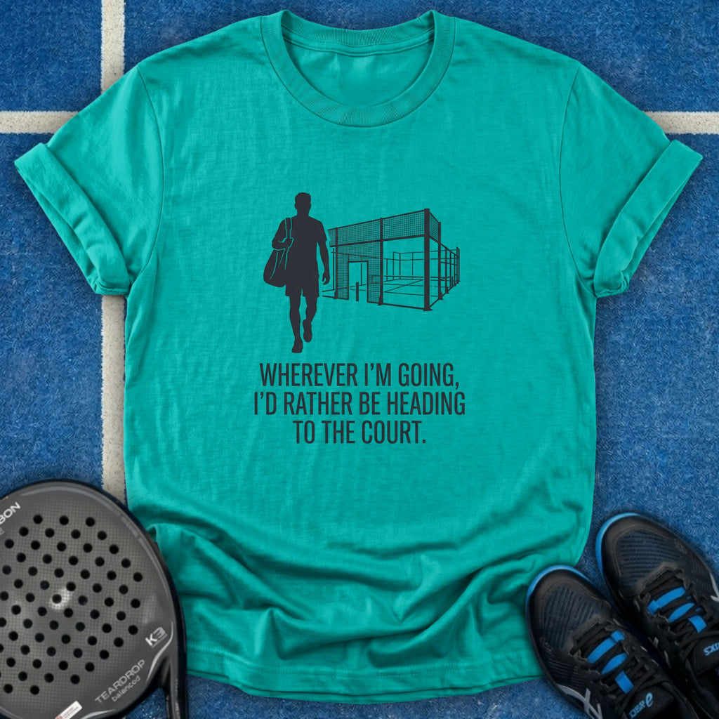 I'd Rather Be Heading To The Court T-Shirt