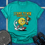 I Came To Win, Friends Later T-Shirt