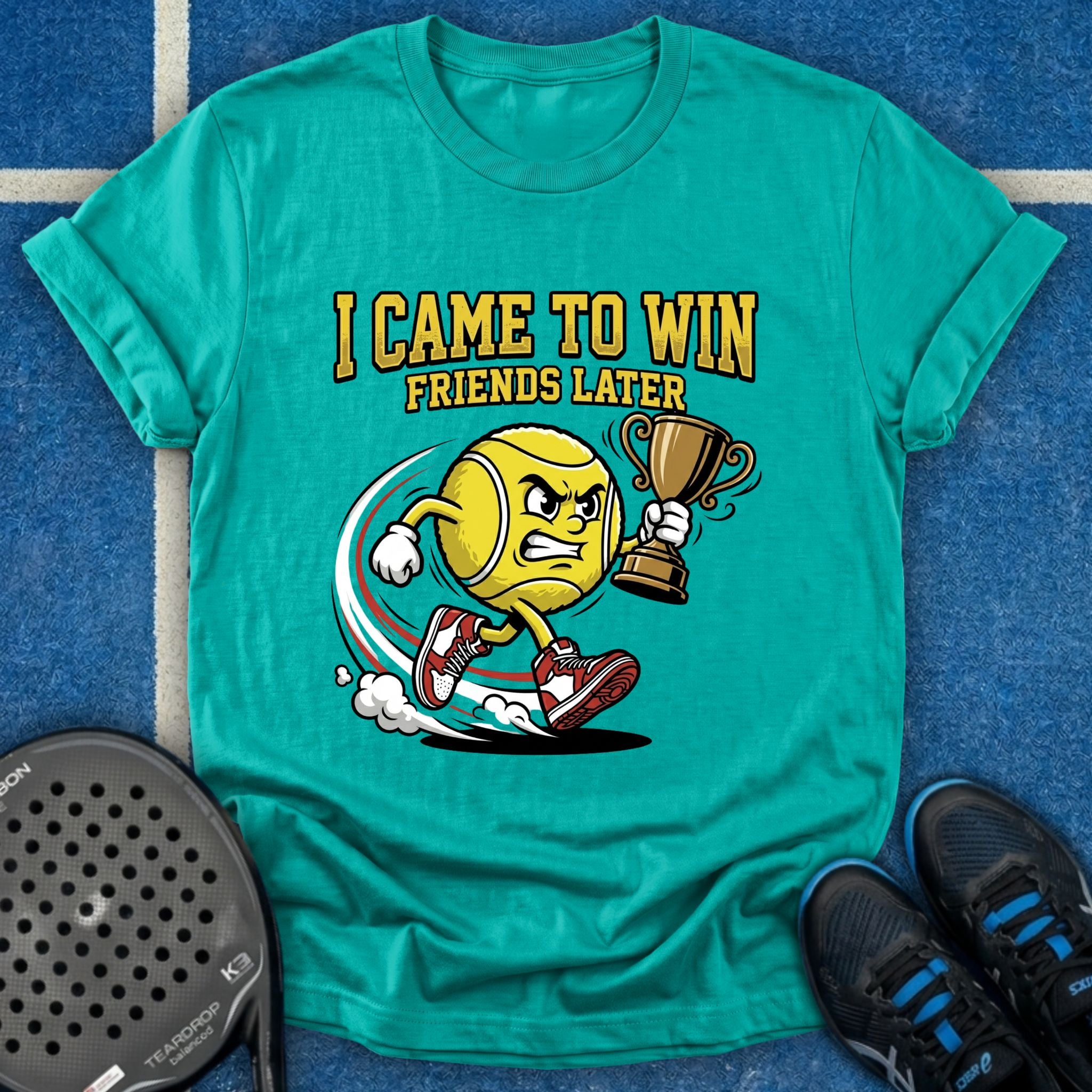 I Came To Win, Friends Later T-Shirt