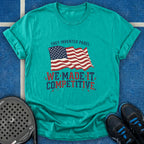 We Made It Competitive T-Shirt