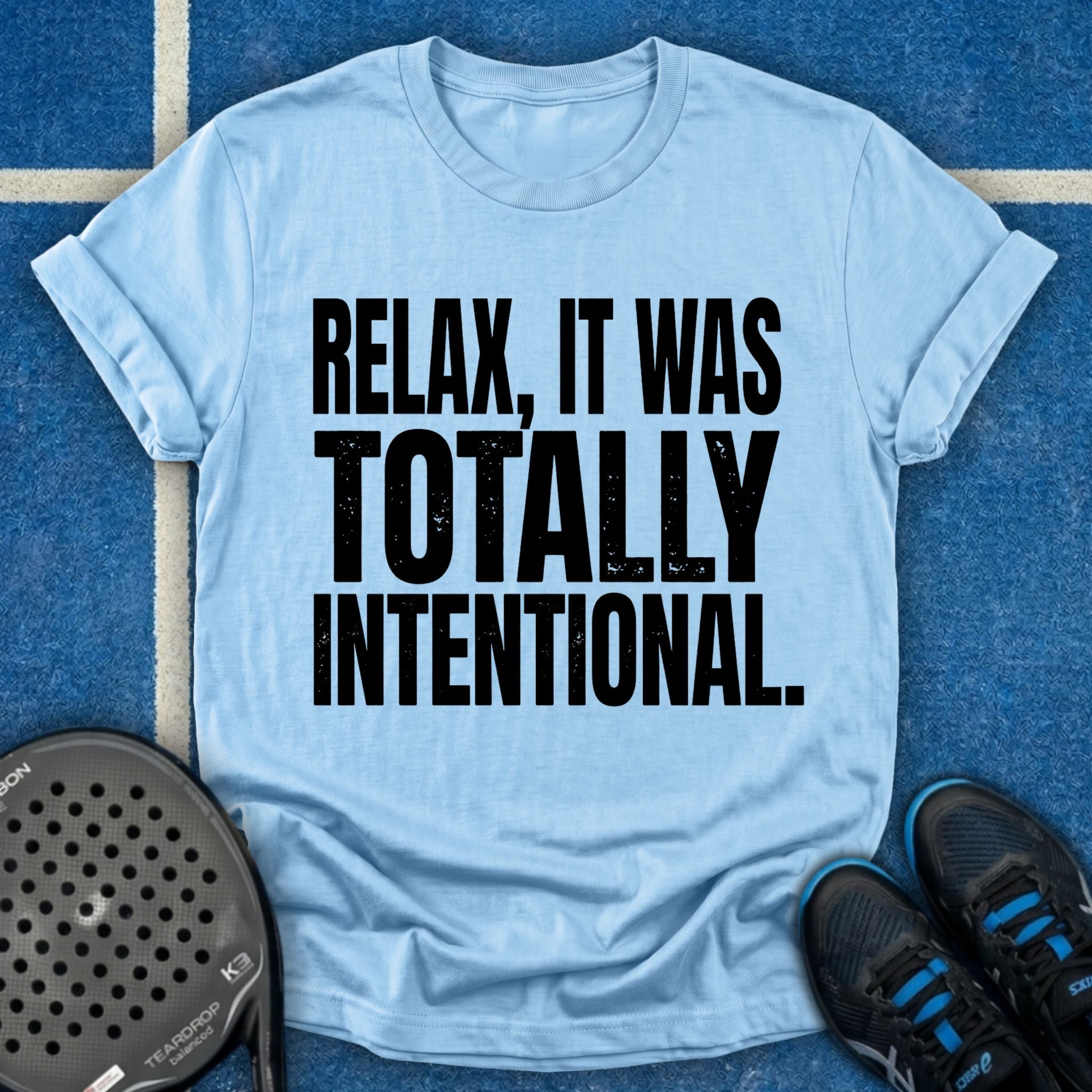 Relax, It Was Totally Intentional T-Shirt