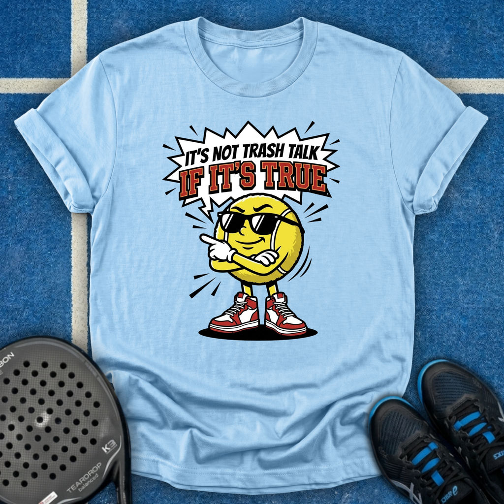 It's Not Trash Talk If It's True T-Shirt