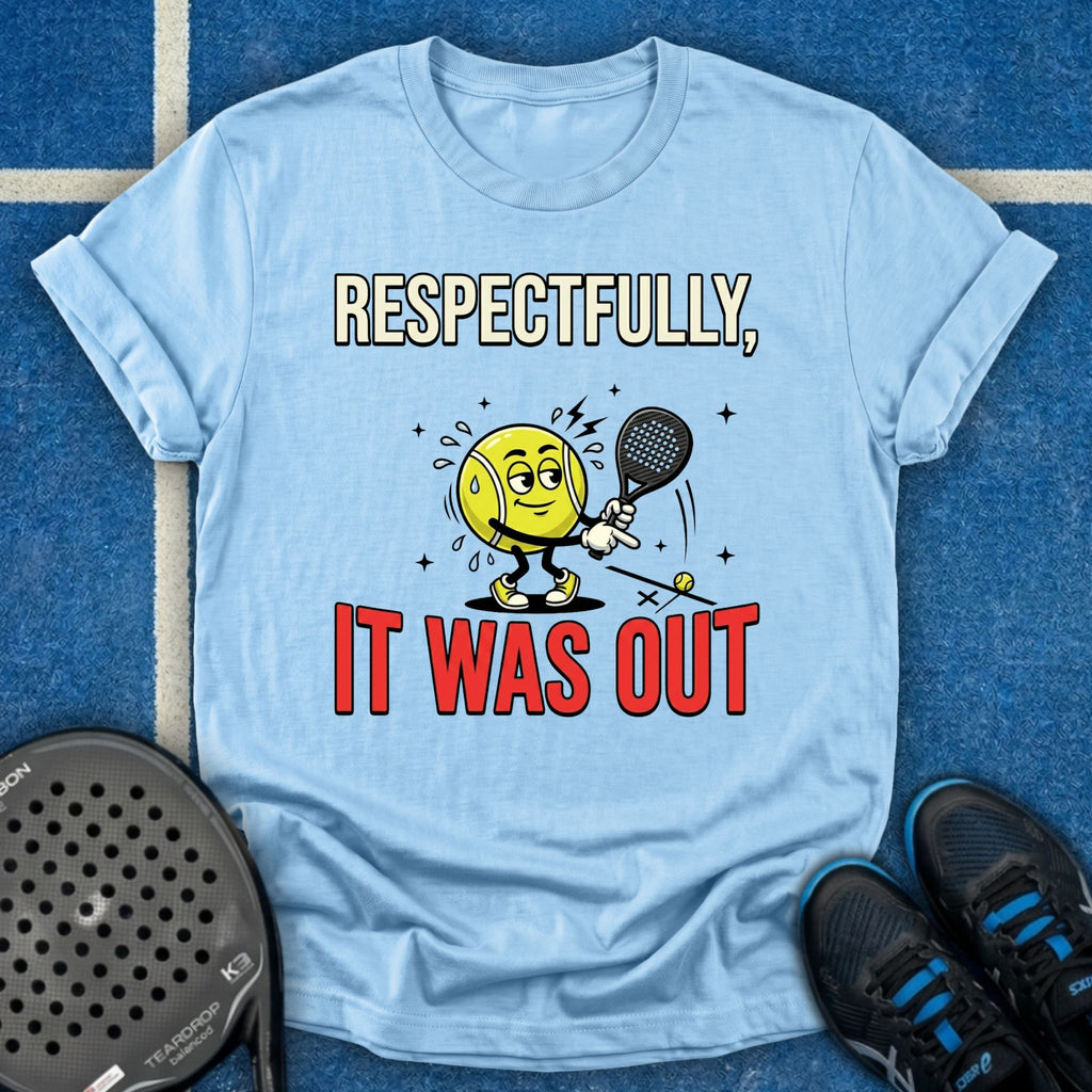 Respectfully, It Was Out T-Shirt