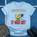 Respectfully, It Was Out T-Shirt