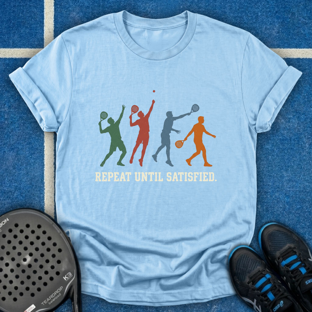 Repeat Until Satisfied T-Shirt