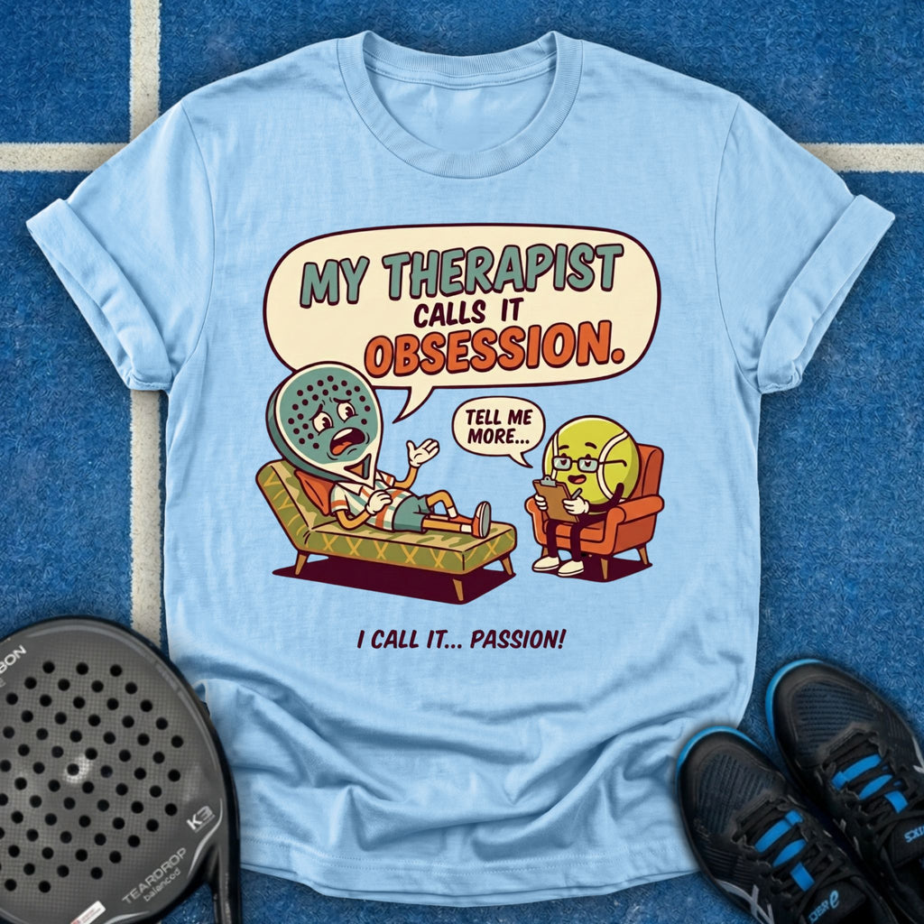 My Therapist Calls It Obsession T-Shirt