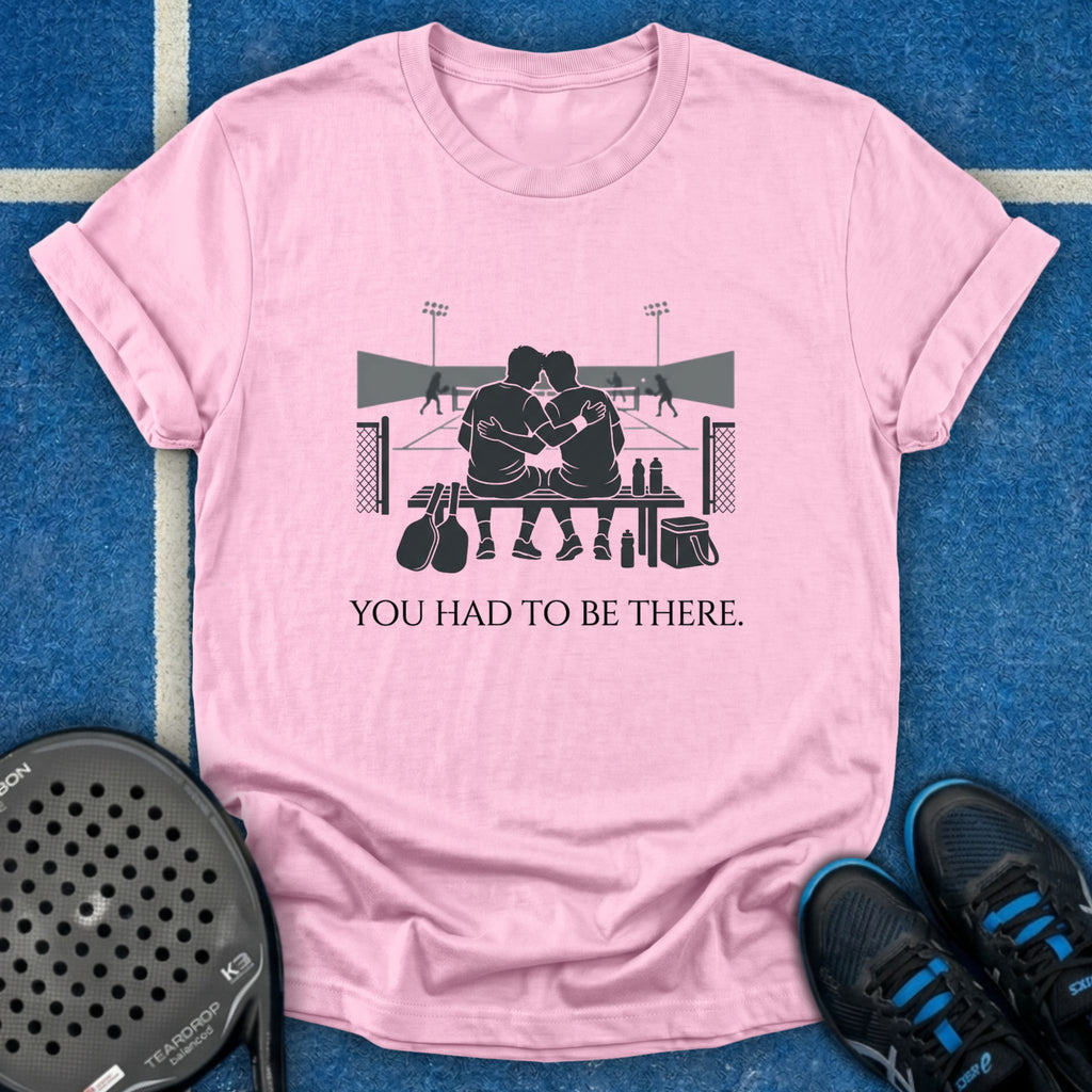 You Had To Be There T-Shirt