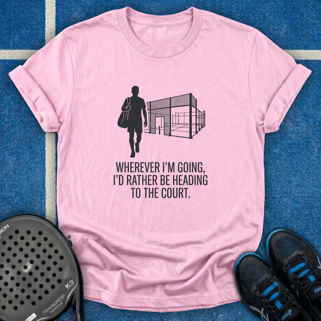 I'd Rather Be Heading To The Court T-Shirt