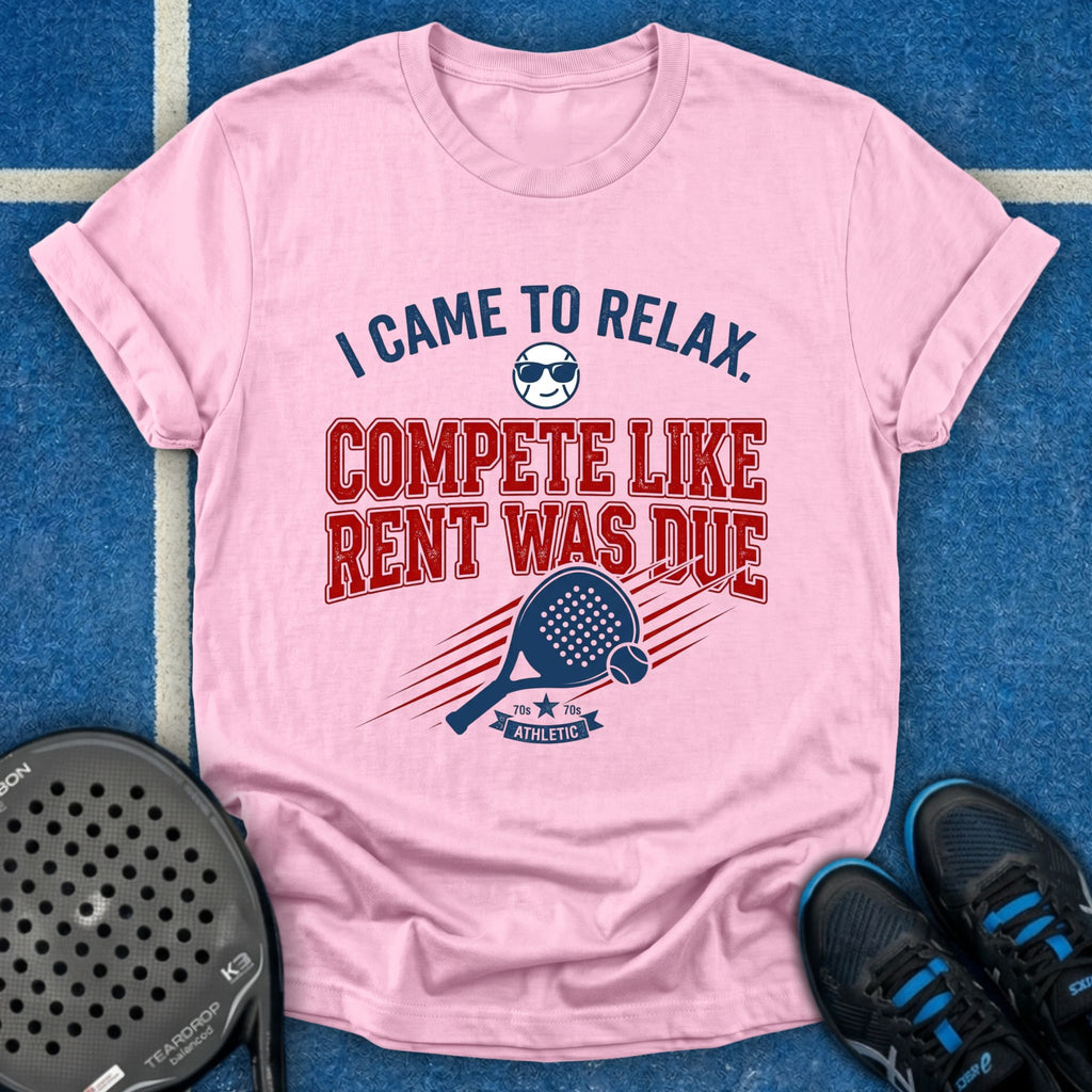 Compete Like Rent Was Due T-Shirt