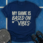 My Game Is Based On Vibes T-Shirt