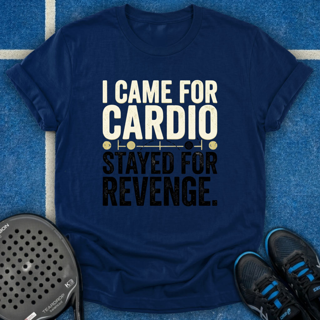 I Came for Cardio T-Shirt