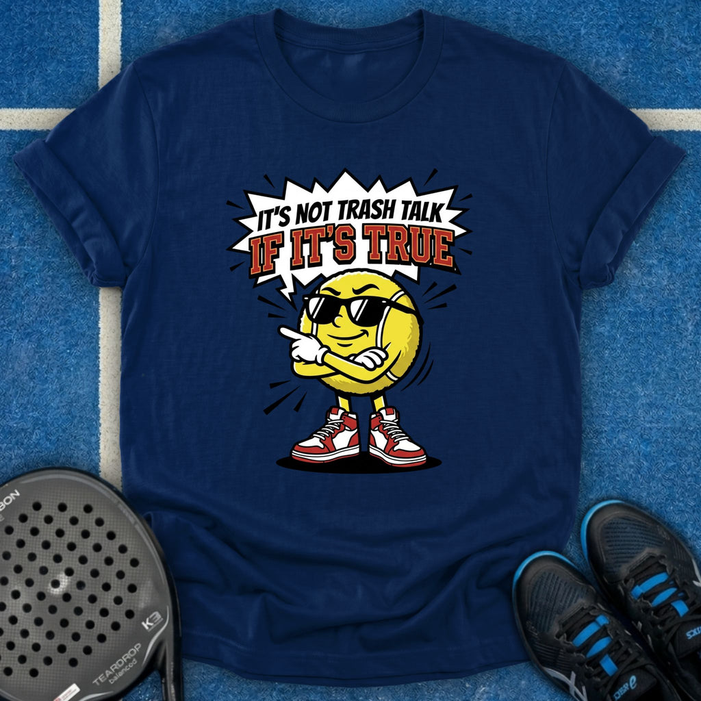 It's Not Trash Talk If It's True T-Shirt