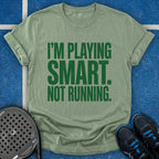 I'm Playing Smart Not Running T-Shirt