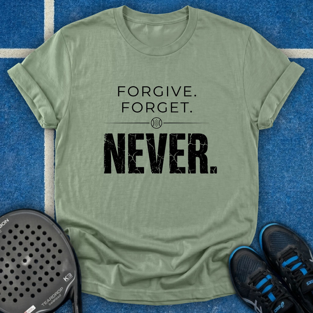 Forgive Forget Never T-Shirt