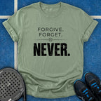 Forgive Forget Never T-Shirt