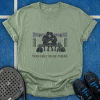 You Had To Be There T-Shirt
