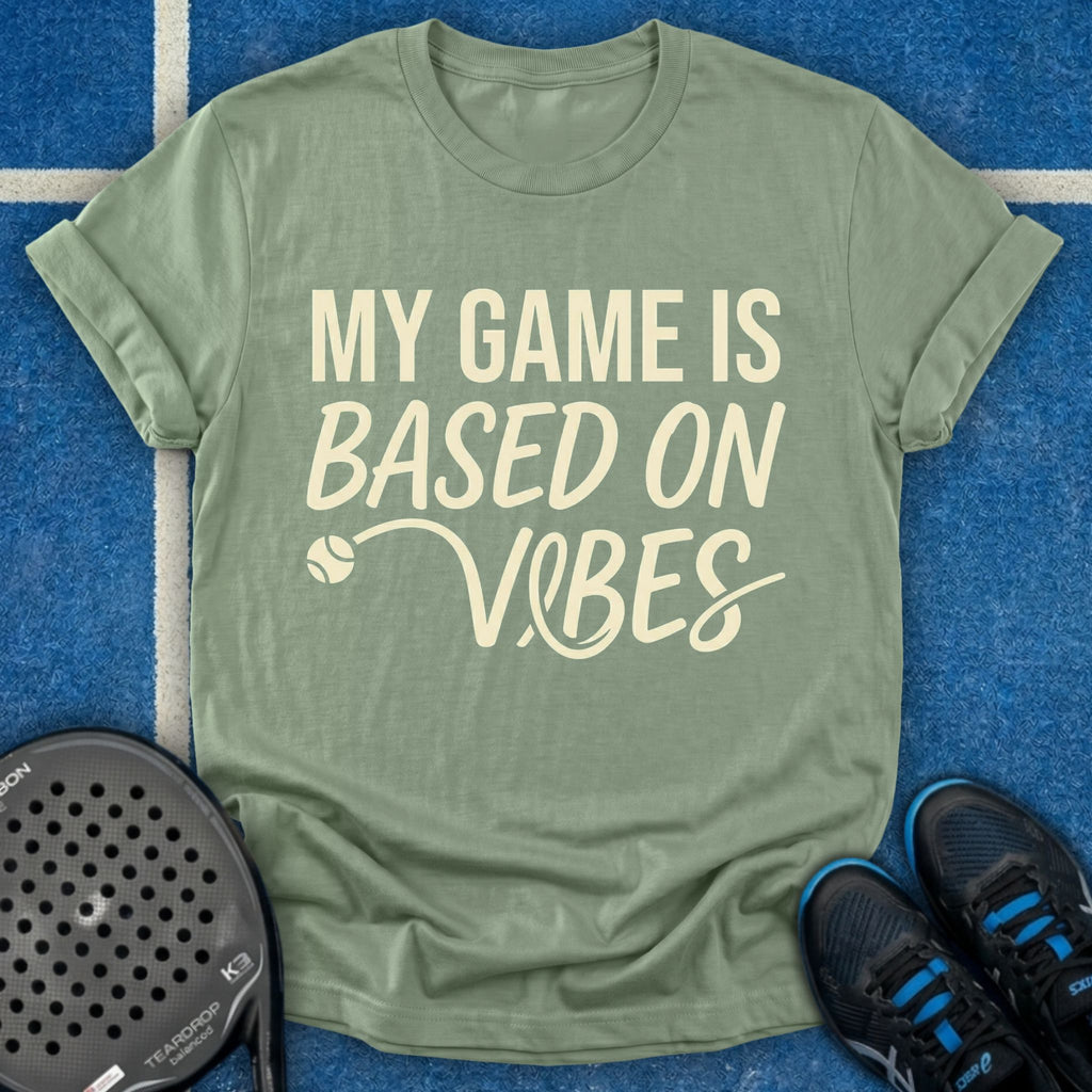 My Game Is Based On Vibes T-Shirt