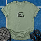 I Came. I Saw. I Missed T-Shirt