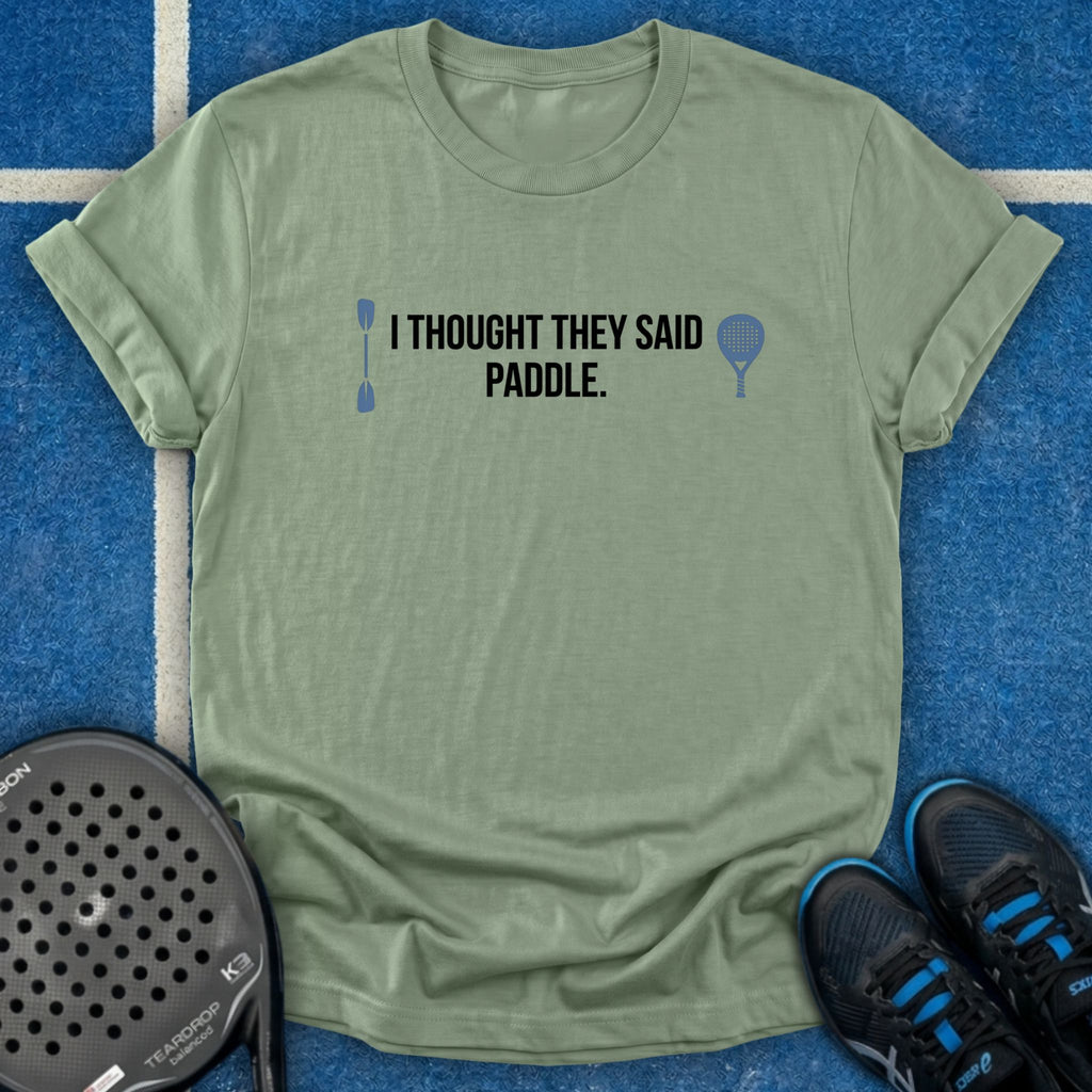 I Thought They Said Paddle T-Shirt