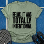 Relax, It Was Totally Intentional T-Shirt