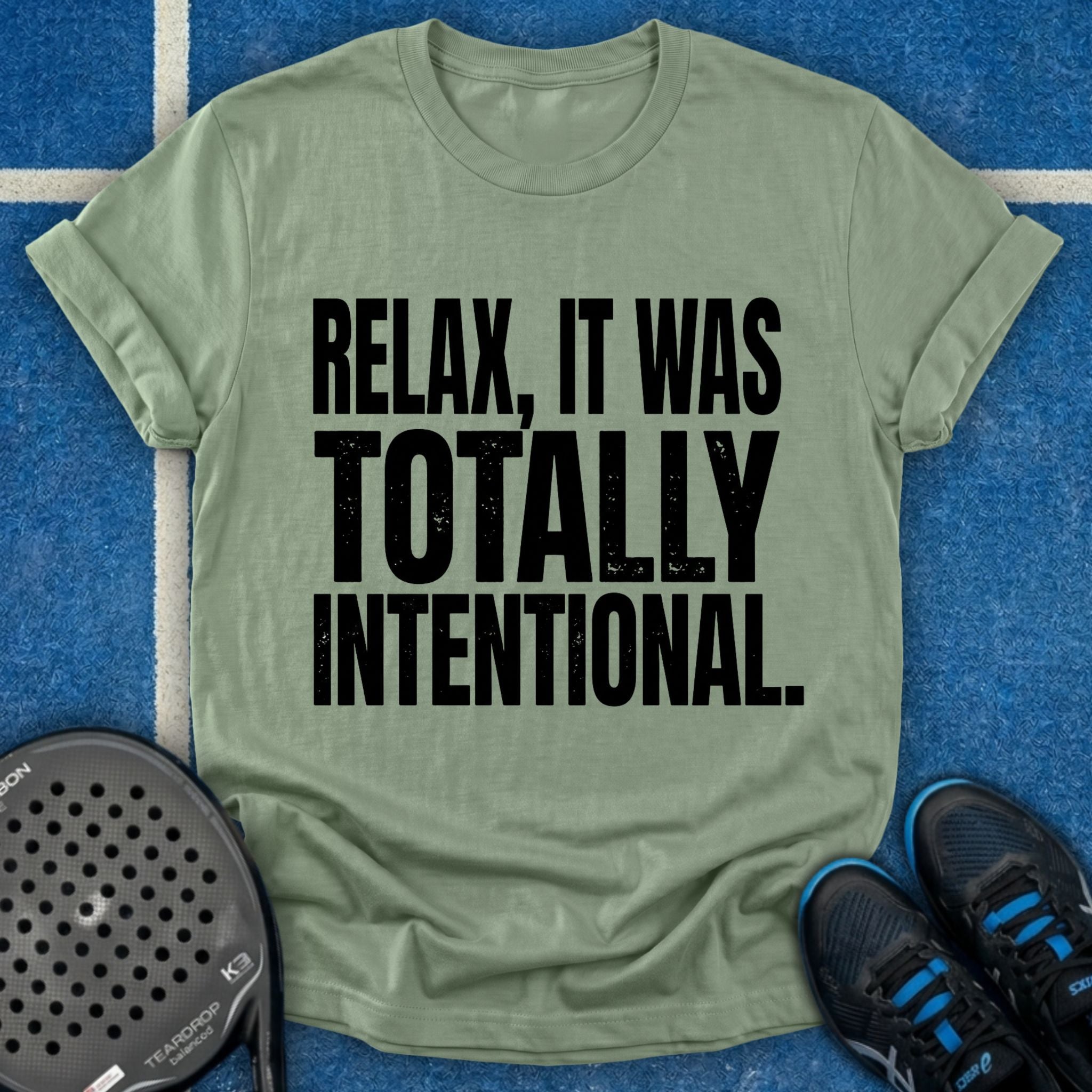 Relax, It Was Totally Intentional T-Shirt