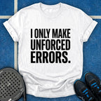 I Only Make Unforced Errors T-Shirt
