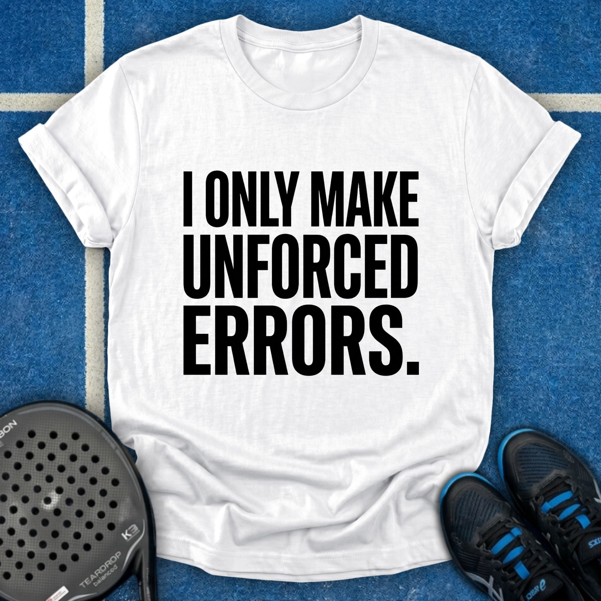 I Only Make Unforced Errors T-Shirt