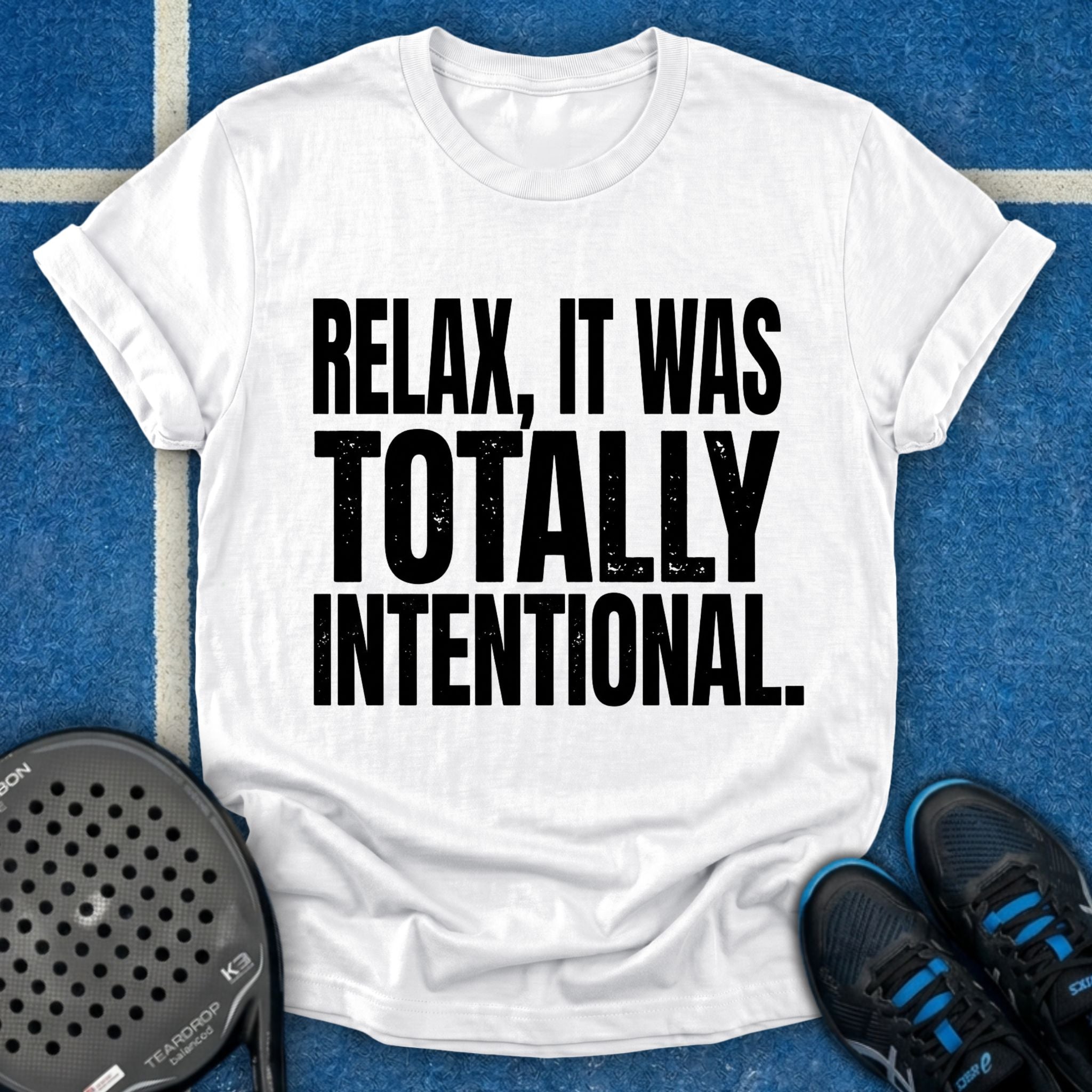 Relax, It Was Totally Intentional T-Shirt
