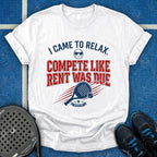 Compete Like Rent Was Due T-Shirt