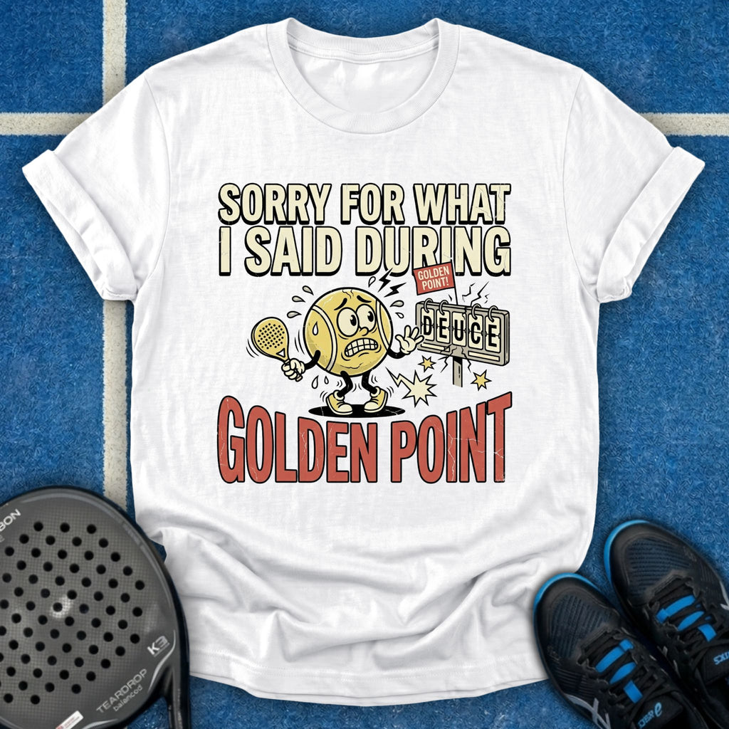 Sorry For What I Said During Golden Point T-Shirt