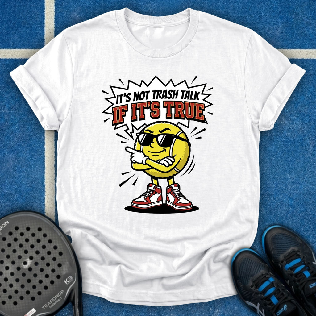 It's Not Trash Talk If It's True T-Shirt