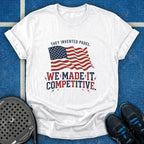 We Made It Competitive T-Shirt