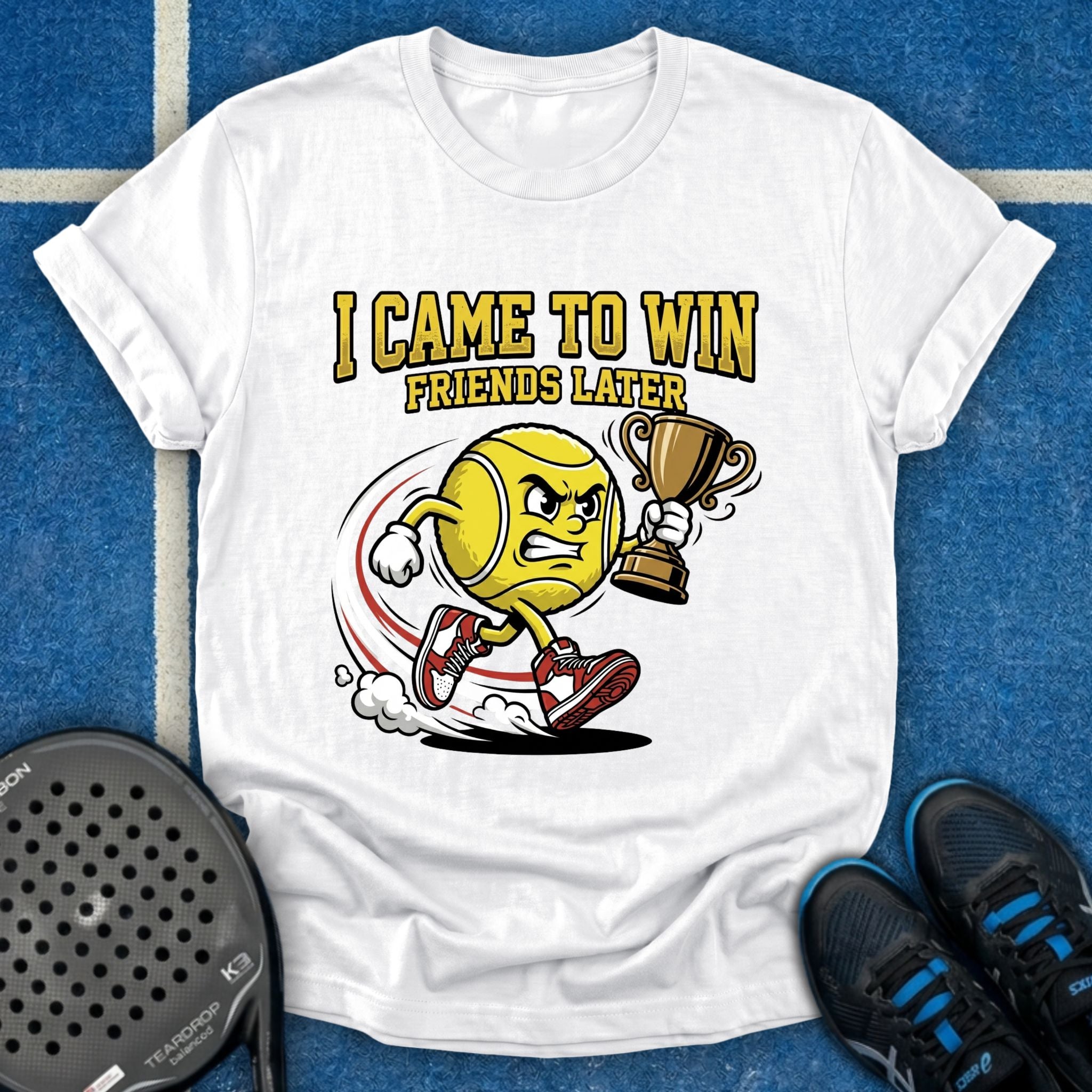 I Came To Win, Friends Later T-Shirt