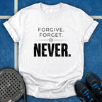 Forgive Forget Never T-Shirt