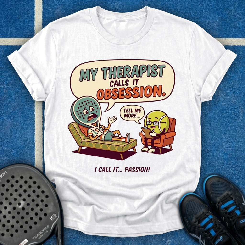 My Therapist Calls It Obsession T-Shirt