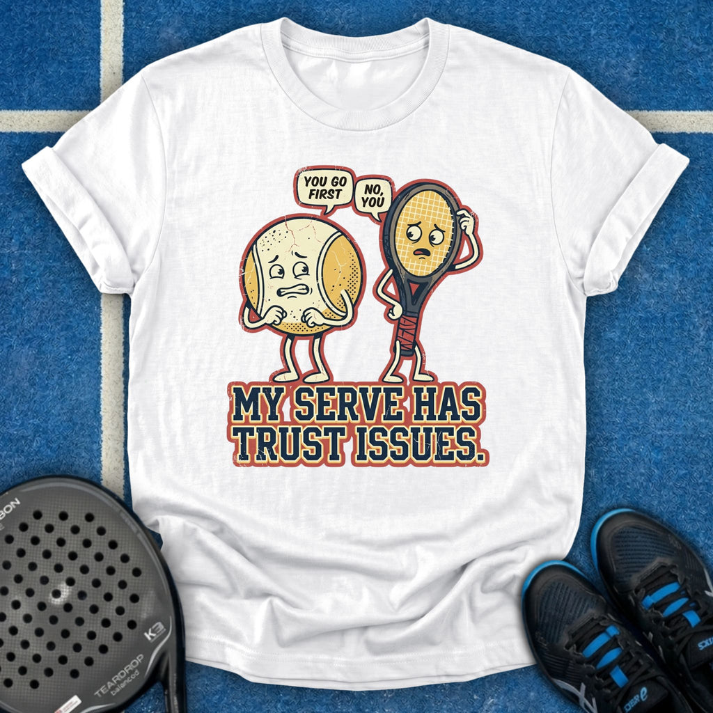 My Serve Has Trust Issues T-Shirt