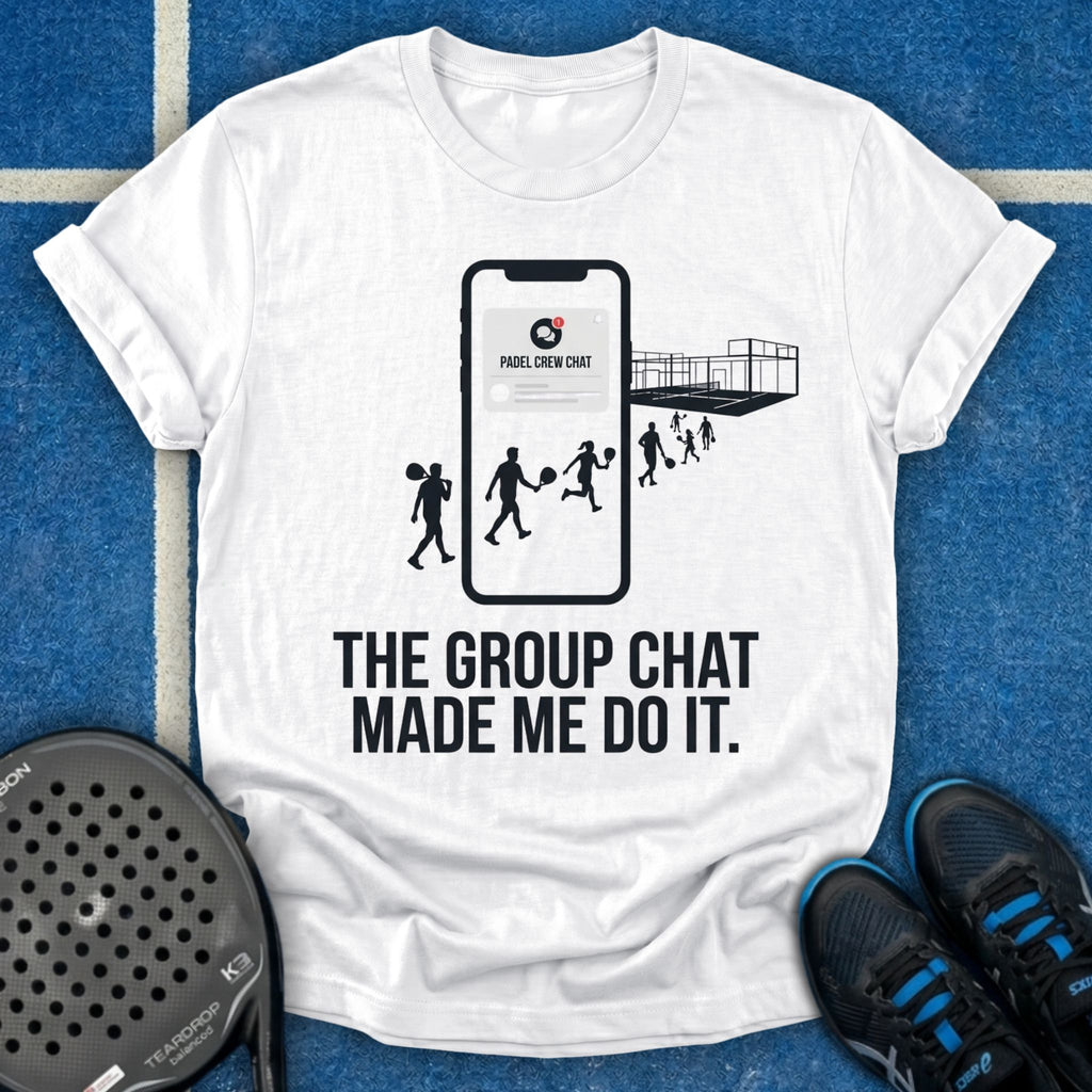 The Group Chat Made Me Do It T-Shirt