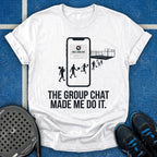 The Group Chat Made Me Do It T-Shirt