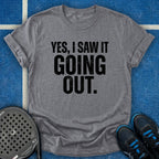 Yes, I Saw It Going Out T-Shirt