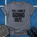 Yes, I Saw It Going Out T-Shirt