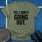 Yes, I Saw It Going Out T-Shirt
